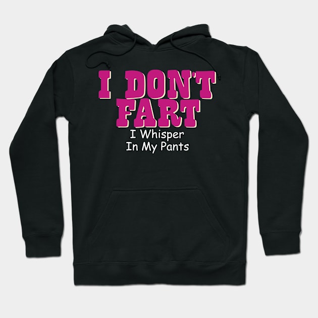 I Don't Fart. I Whisper In My Pants Hoodie by pako-valor